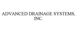 ADVANCED DRAINAGE SYSTEMS, INC.