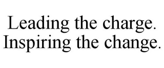 LEADING THE CHARGE. INSPIRING THE CHANGE.