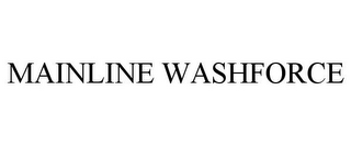 MAINLINE WASHFORCE