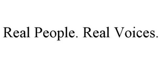 REAL PEOPLE. REAL VOICES.