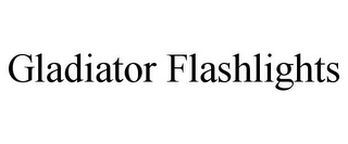 GLADIATOR FLASHLIGHTS