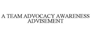 A TEAM ADVOCACY AWARENESS ADVISEMENT