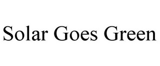 SOLAR GOES GREEN