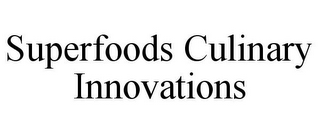 SUPERFOODS CULINARY INNOVATIONS