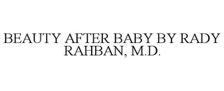 BEAUTY AFTER BABY BY RADY RAHBAN, M.D.