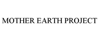 MOTHER EARTH PROJECT