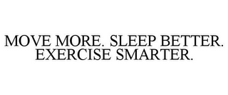 MOVE MORE. SLEEP BETTER. EXERCISE SMARTER.