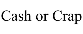 CASH OR CRAP