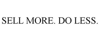 SELL MORE. DO LESS.