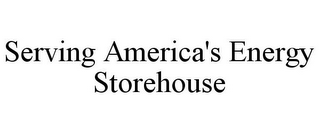 SERVING AMERICA'S ENERGY STOREHOUSE