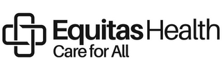 EQUITAS HEALTH CARE FOR ALL