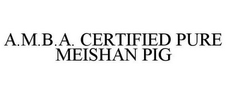 A.M.B.A. CERTIFIED PURE MEISHAN PIG