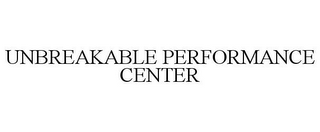 UNBREAKABLE PERFORMANCE CENTER