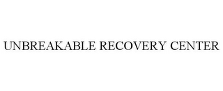 UNBREAKABLE RECOVERY CENTER