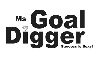 MS GOAL DIGGER SUCCESS IS SEXY!