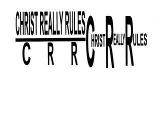 CHRIST REALLY RULES C R R CHRIST REALY RULES