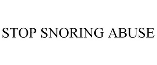 STOP SNORING ABUSE