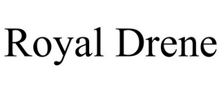 ROYAL DRENE