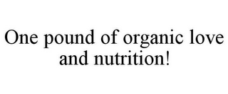 ONE POUND OF ORGANIC LOVE AND NUTRITION!