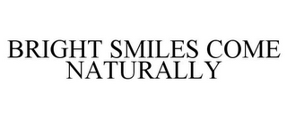BRIGHT SMILES COME NATURALLY