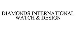 DIAMONDS INTERNATIONAL WATCH & DESIGN