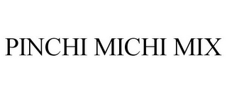 PINCHI MICHI MIX