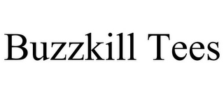 BUZZKILL TEES
