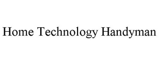 HOME TECHNOLOGY HANDYMAN
