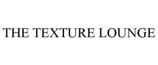 THE TEXTURE LOUNGE