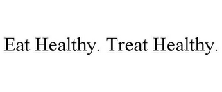 EAT HEALTHY. TREAT HEALTHY.