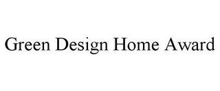 GREEN DESIGN HOME AWARD