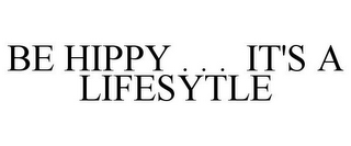 BE HIPPY . . . IT'S A LIFESYTLE