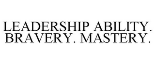 LEADERSHIP ABILITY. BRAVERY. MASTERY.