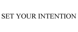 SET YOUR INTENTION