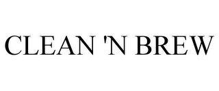 CLEAN 'N BREW