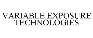 VARIABLE EXPOSURE TECHNOLOGIES