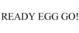 READY EGG GO!