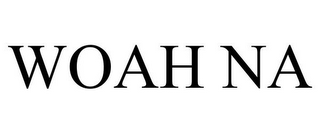 WOAH NA