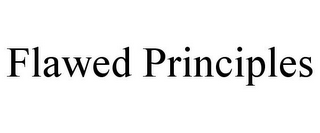 FLAWED PRINCIPLES