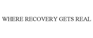 WHERE RECOVERY GETS REAL