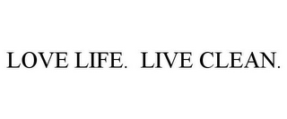 LOVE LIFE. LIVE CLEAN.