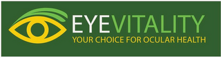 EYEVITALITY YOUR CHOICE FOR OCULAR HEALTH