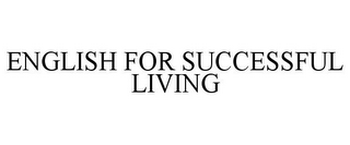 ENGLISH FOR SUCCESSFUL LIVING