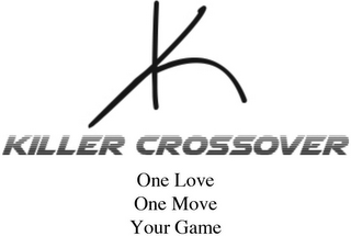 KC KILLER CROSSOVER ONE LOVE ONE MOVE YOUR GAME