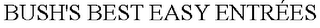 BUSH'S BEST EASY ENTRÉES