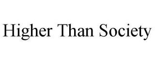 HIGHER THAN SOCIETY
