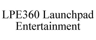 LPE360 LAUNCHPAD ENTERTAINMENT