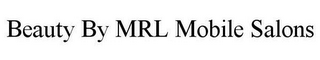 BEAUTY BY MRL MOBILE SALONS
