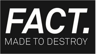 FACT. MADE TO DESTROY