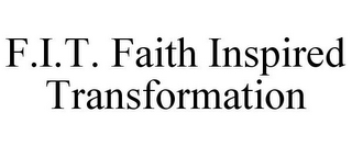 F.I.T. FAITH INSPIRED TRANSFORMATION